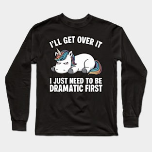 JUST NEED TO BE DRAMATIC FIRST Long Sleeve T-Shirt